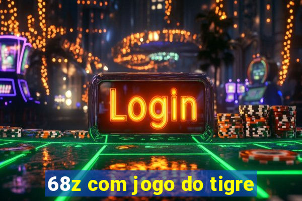 68z com jogo do tigre